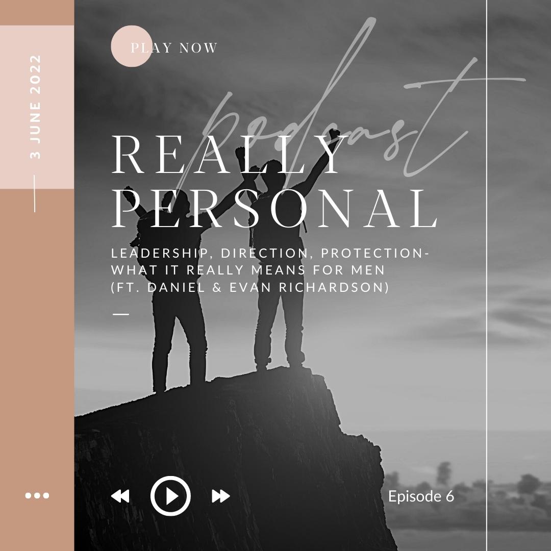 Leadership, Direction, Protection- What It Really Means For Men (ft. Daniel & Evan Richardson) | Really Personal Podcast